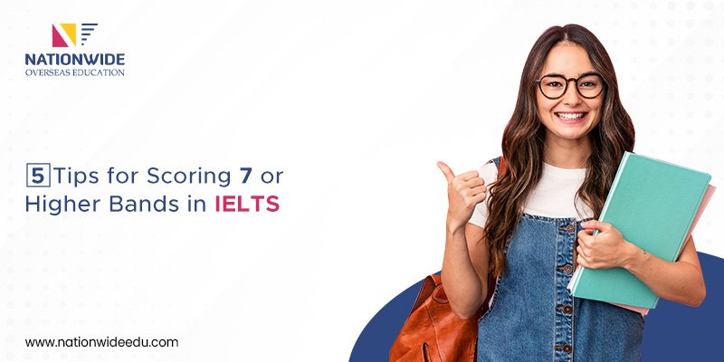 Top 5 Tips for Scoring 7 or Higher Bands in IELTS