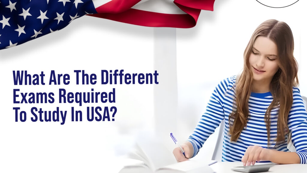 Different Exams Required To Study In USA